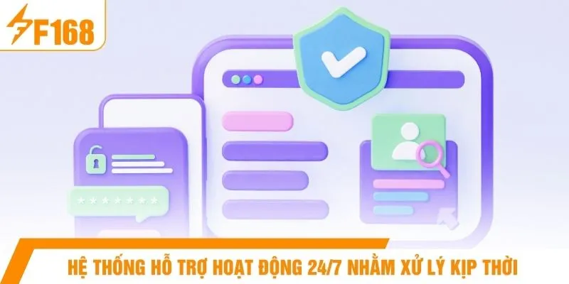 Hệ thống hỗ trợ hoạt động 24/7 nhằm xử lý kịp thời 