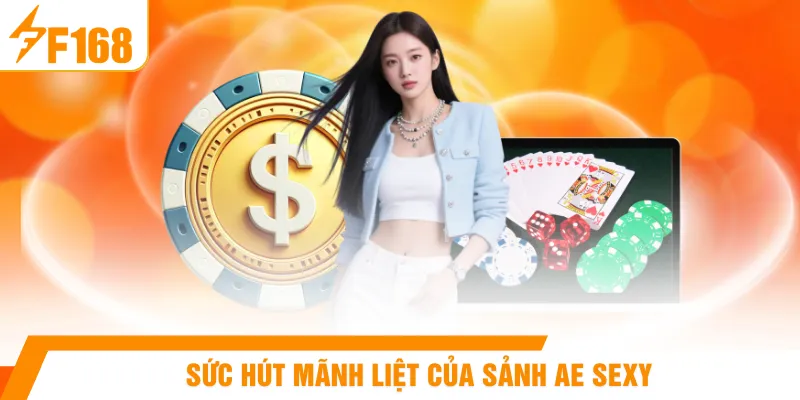 Sức hút mãnh liệt của sảnh Ae sexy